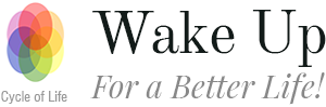 Wake Up – For a Better Life!